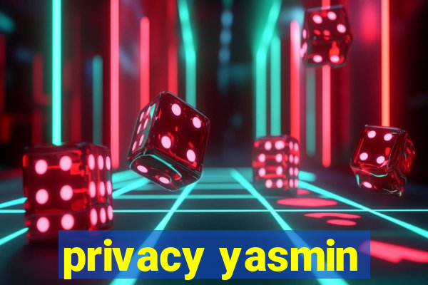 privacy yasmin