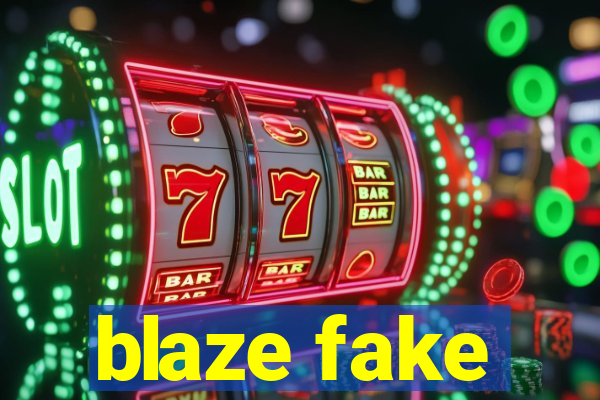 blaze fake