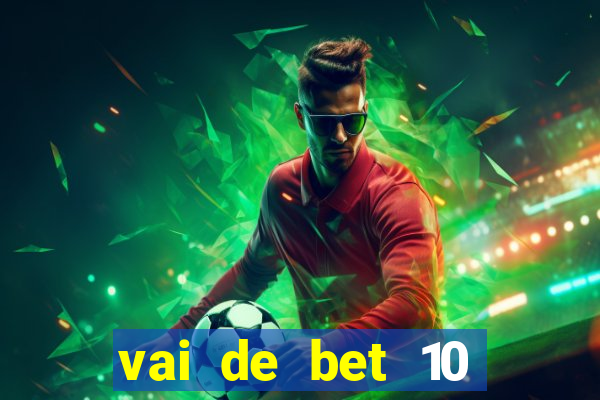 vai de bet 10 reais no cadastro