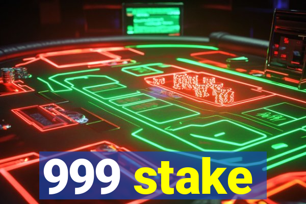 999 stake