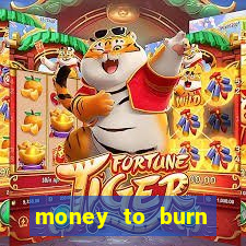 money to burn system pt br