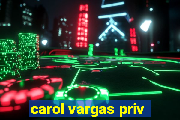 carol vargas priv