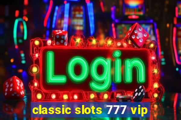 classic slots 777 vip