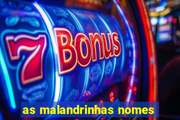 as malandrinhas nomes