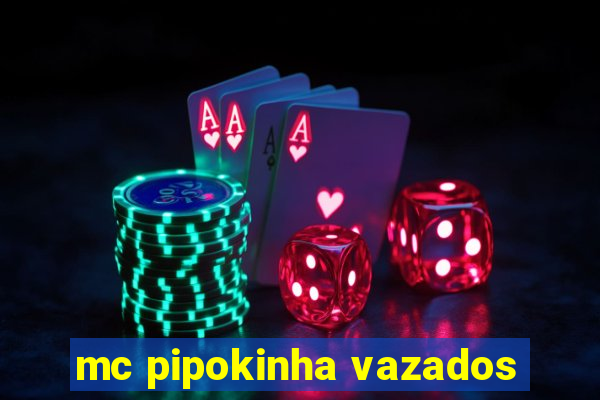 mc pipokinha vazados