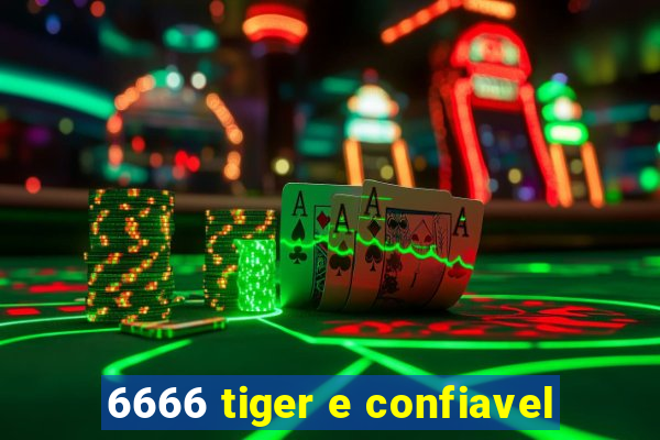 6666 tiger e confiavel