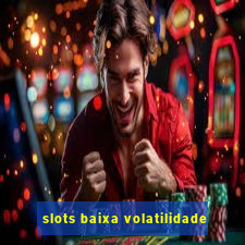 slots baixa volatilidade