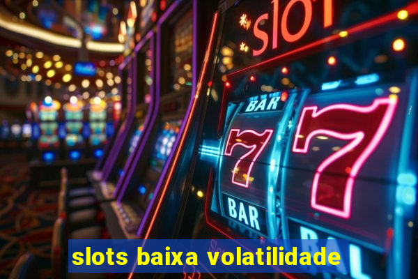 slots baixa volatilidade