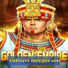 vladislava shelygina nuds