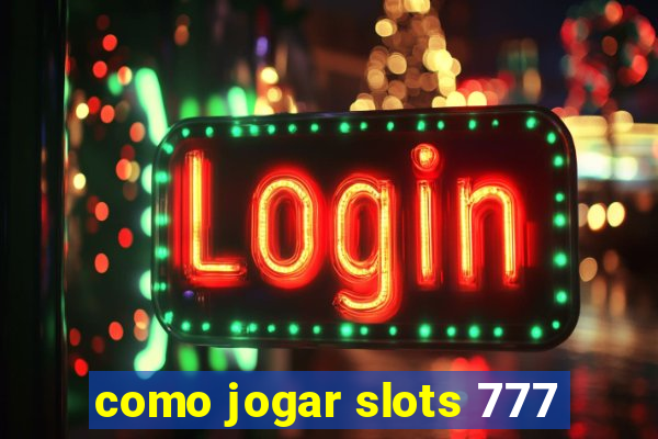 como jogar slots 777