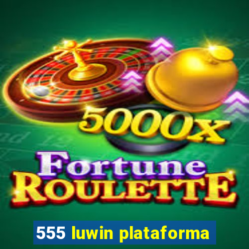 555 luwin plataforma