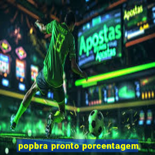 popbra pronto porcentagem