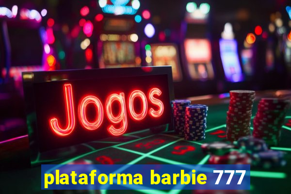 plataforma barbie 777