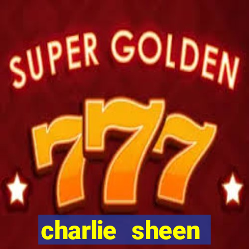 charlie sheen fortuna 2024