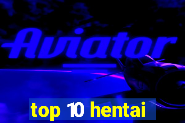 top 10 hentai