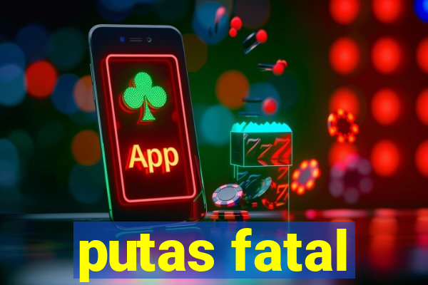 putas fatal