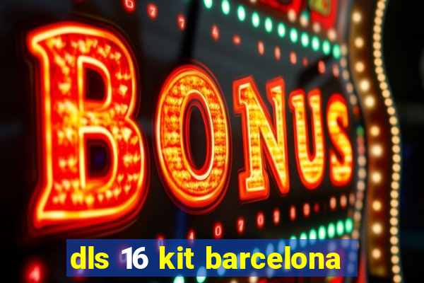 dls 16 kit barcelona