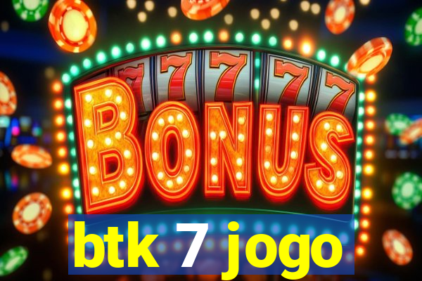 btk 7 jogo