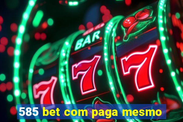 585 bet com paga mesmo