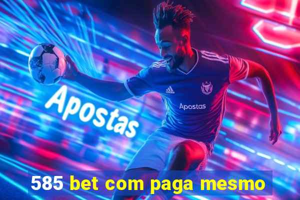 585 bet com paga mesmo