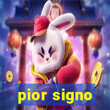 pior signo