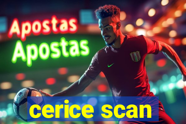 cerice scan