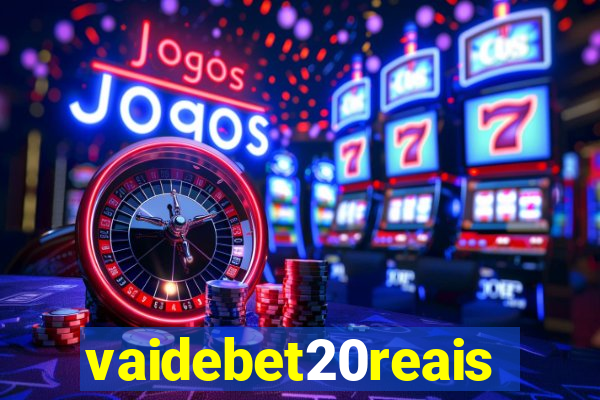 vaidebet20reais