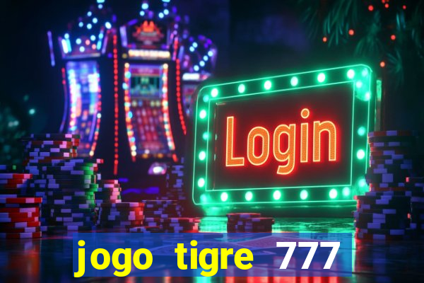 jogo tigre 777 como jogar