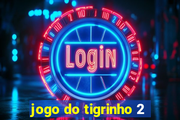 jogo do tigrinho 2