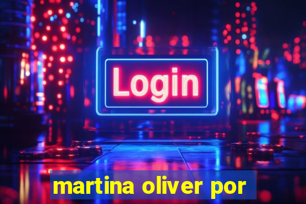 martina oliver por