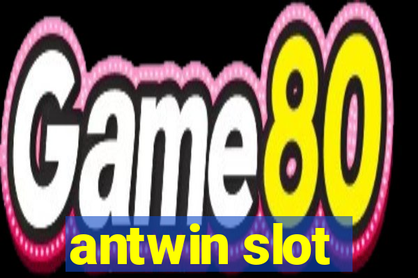 antwin slot