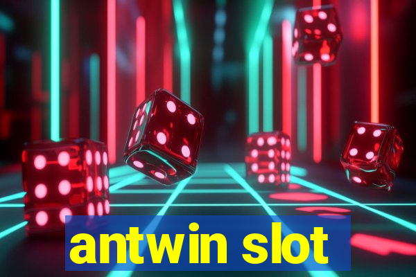 antwin slot