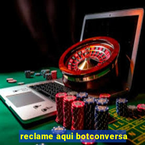 reclame aqui botconversa