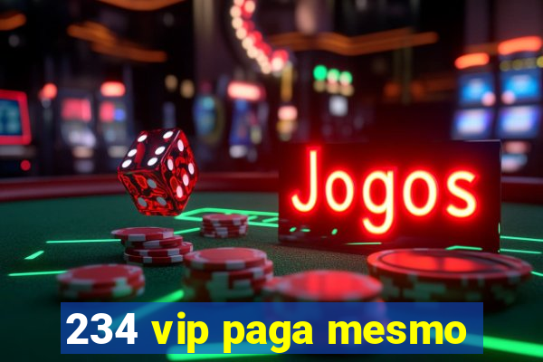 234 vip paga mesmo