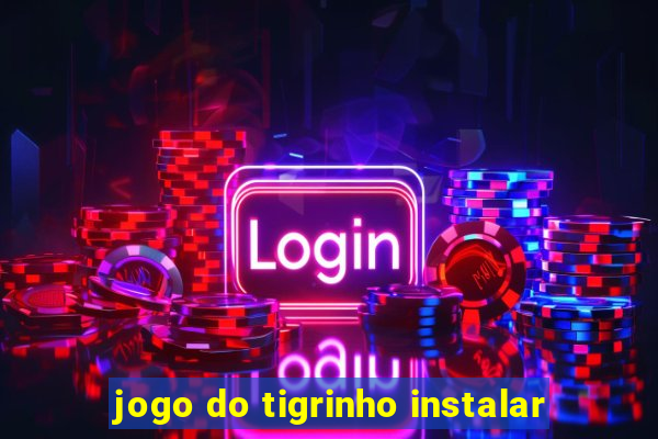 jogo do tigrinho instalar