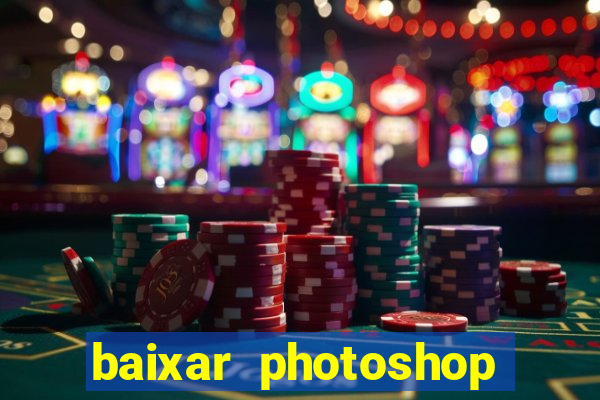 baixar photoshop beta crackeado