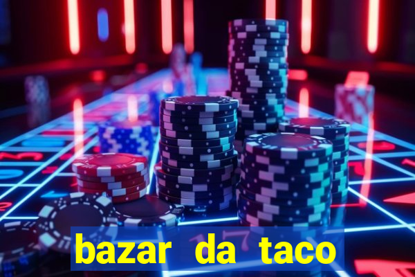 bazar da taco agendamento online