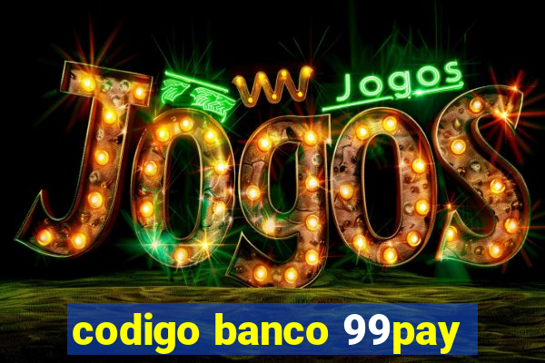 codigo banco 99pay