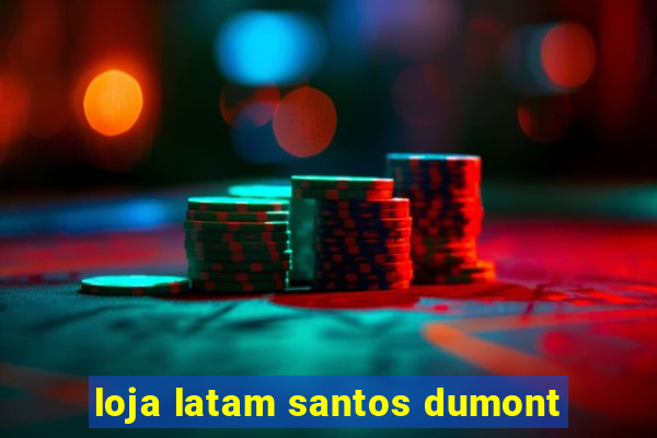 loja latam santos dumont