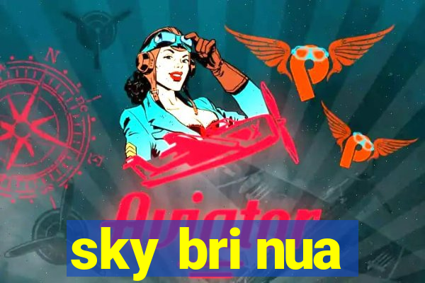 sky bri nua