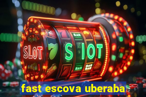 fast escova uberaba