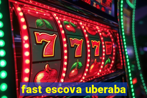 fast escova uberaba