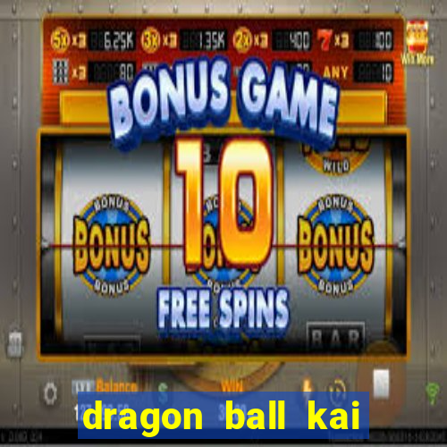 dragon ball kai legendado online