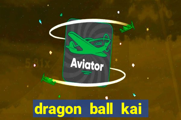 dragon ball kai legendado online