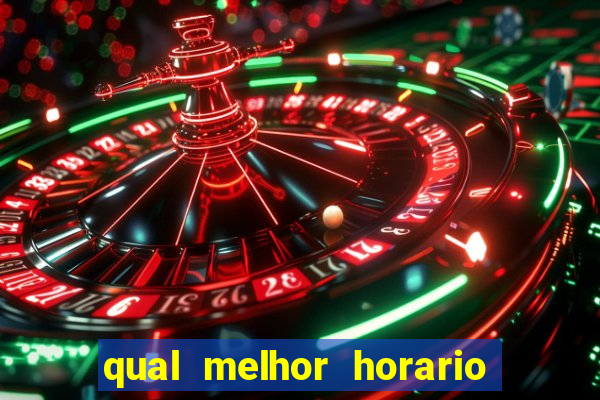 qual melhor horario para ganhar dinheiro no fortune tiger