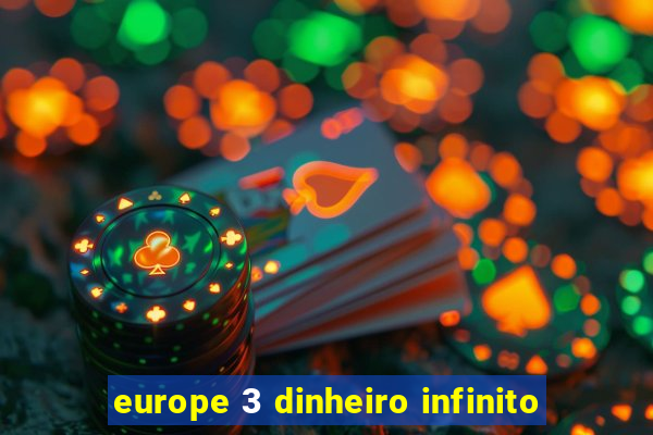 europe 3 dinheiro infinito