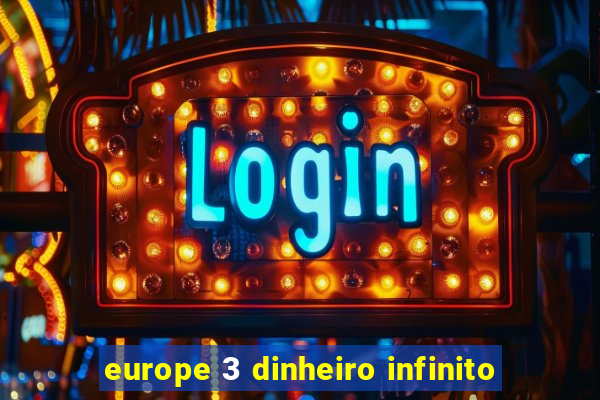 europe 3 dinheiro infinito