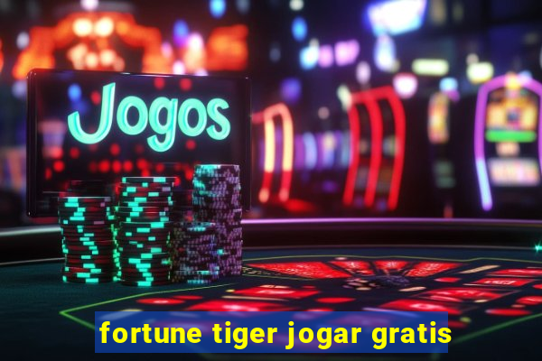 fortune tiger jogar gratis