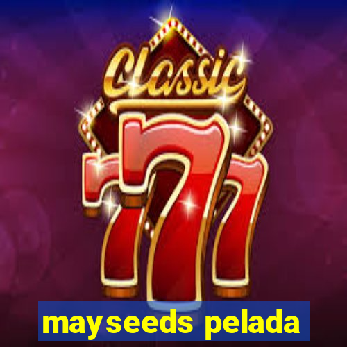 mayseeds pelada