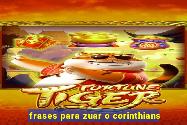 frases para zuar o corinthians